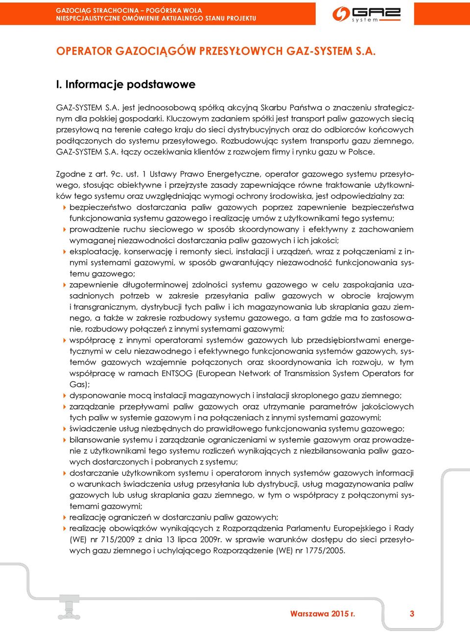 Rozbudowując system transportu gazu ziemnego, GAZ-SYSTEM S.A. łączy oczekiwania klientów z rozwojem firmy i rynku gazu w Polsce. Zgodne z art. 9c. ust.