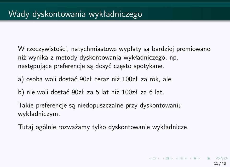 a) osoba woli dostać 90zł teraz niż 100zł za rok, ale b) nie woli dostać 90zł za 5 lat niż 100zł za 6 lat.