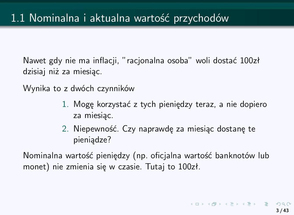 Mogę korzystać z tych pieniędzy teraz, a nie dopiero za miesiąc. 2. Niepewność.