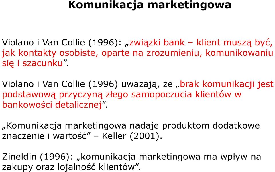 Violano i Van Collie (1996) uważają, że brak komunikacji jest podstawową przyczyną złego samopoczucia klientów w