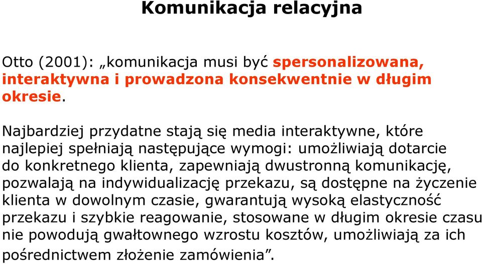 zapewniają dwustronną komunikację, pozwalają na indywidualizację przekazu, są dostępne na życzenie klienta w dowolnym czasie, gwarantują wysoką