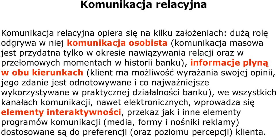 zdanie jest odnotowywane i co najważniejsze wykorzystywane w praktycznej działalności banku), we wszystkich kanałach komunikacji, nawet elektronicznych, wprowadza się