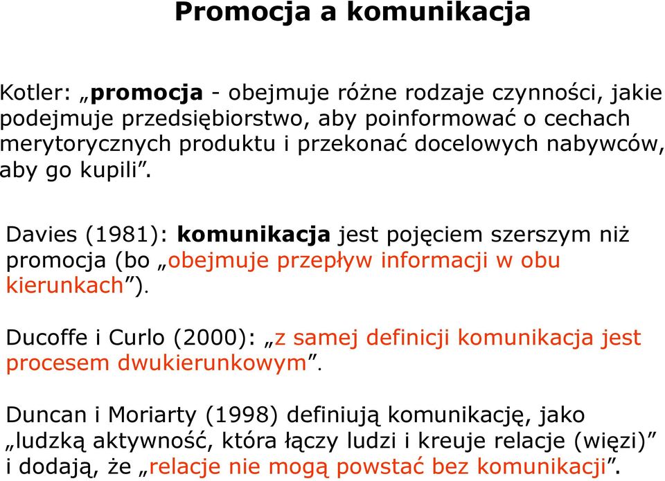 Davies (1981): komunikacja jest pojęciem szerszym niż promocja (bo obejmuje przepływ informacji w obu kierunkach ).