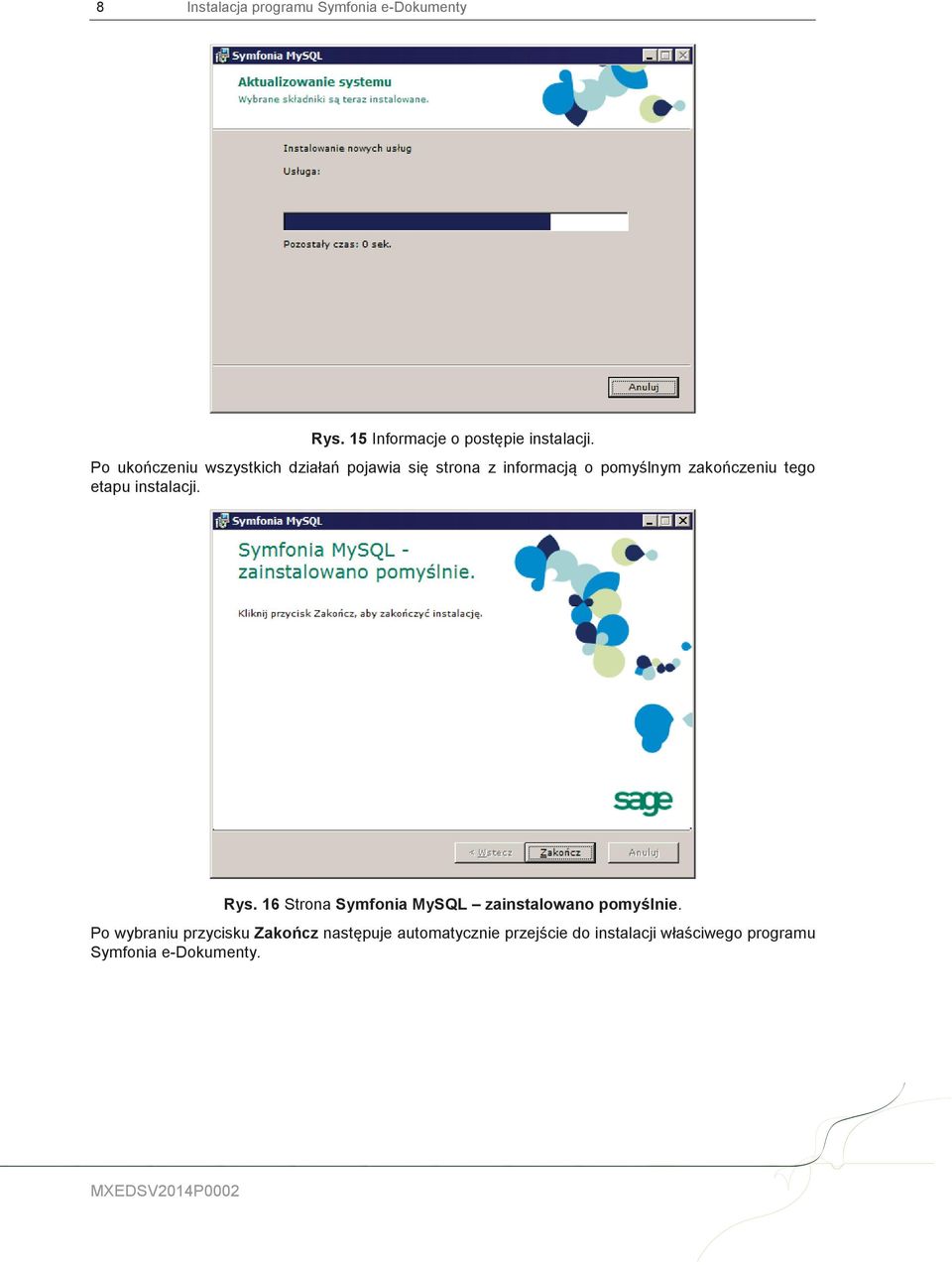 etapu instalacji. Rys. 16 Strona Symfonia MySQL zainstalowano pomyślnie.