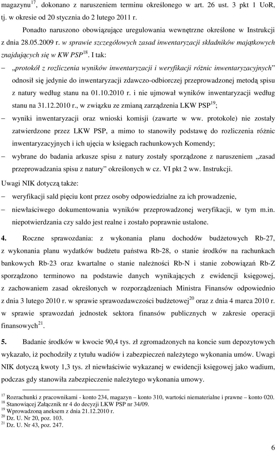 I tak: protokół z rozliczenia wyników inwentaryzacji i weryfikacji różnic inwentaryzacyjnych odnosił się jedynie do inwentaryzacji zdawczo-odbiorczej przeprowadzonej metodą spisu z natury według