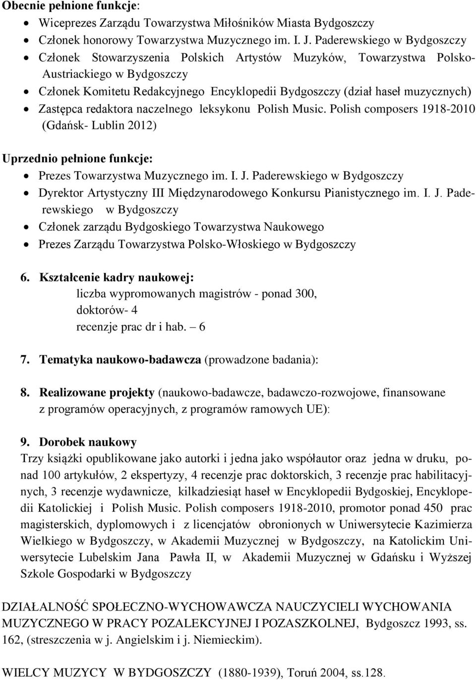muzycznych) Zastępca redaktora naczelnego leksykonu Polish Music. Polish composers 1918-2010 (Gdańsk- Lublin 2012) Uprzednio pełnione funkcje: Prezes Towarzystwa Muzycznego im. I. J.