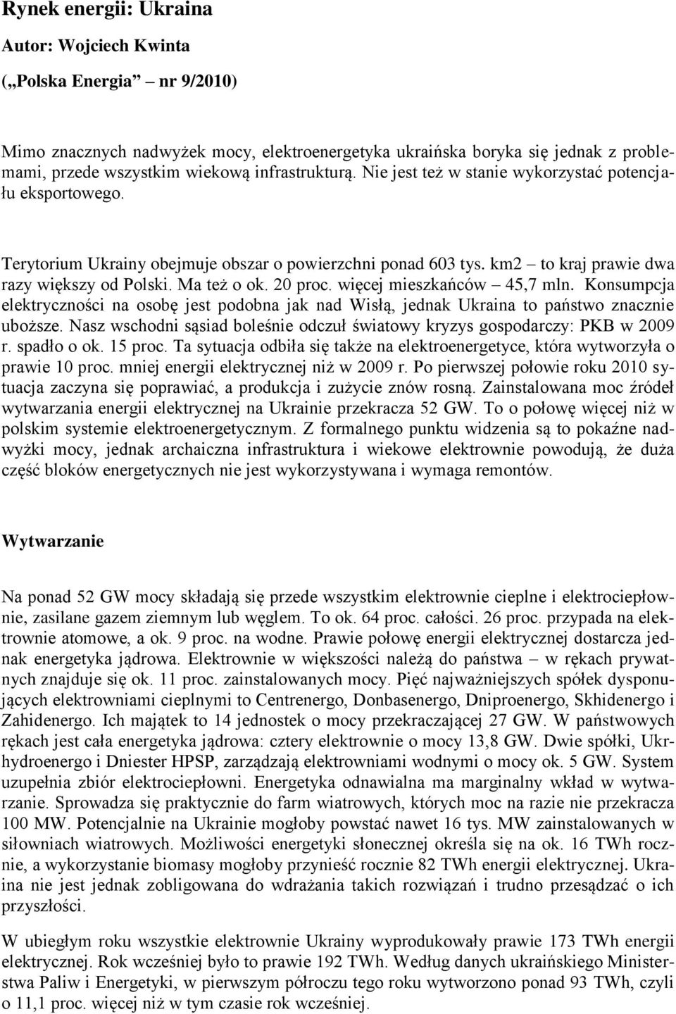 20 proc. więcej mieszkańców 45,7 mln. Konsumpcja elektryczności na osobę jest podobna jak nad Wisłą, jednak Ukraina to państwo znacznie uboższe.