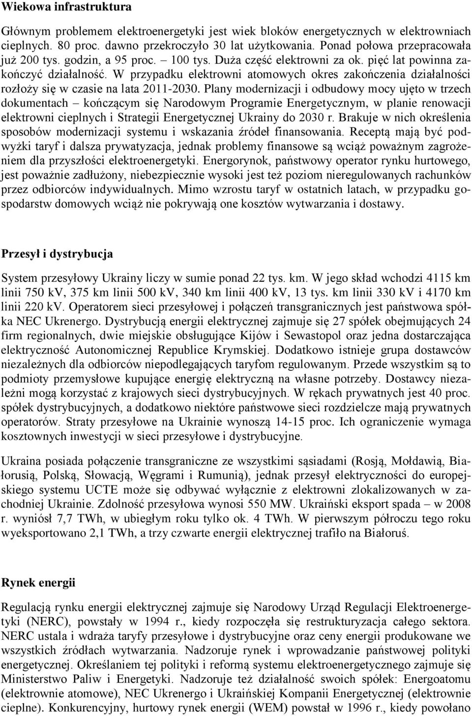 W przypadku elektrowni atomowych okres zakończenia działalności rozłoży się w czasie na lata 2011-2030.