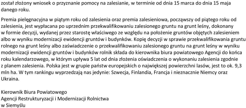 dokonany w formie decyzji, wydanej przez starostę właściwego ze względu na położenie gruntów objętych zalesieniem albo w wyniku modernizacji ewidencji gruntów i budynków.