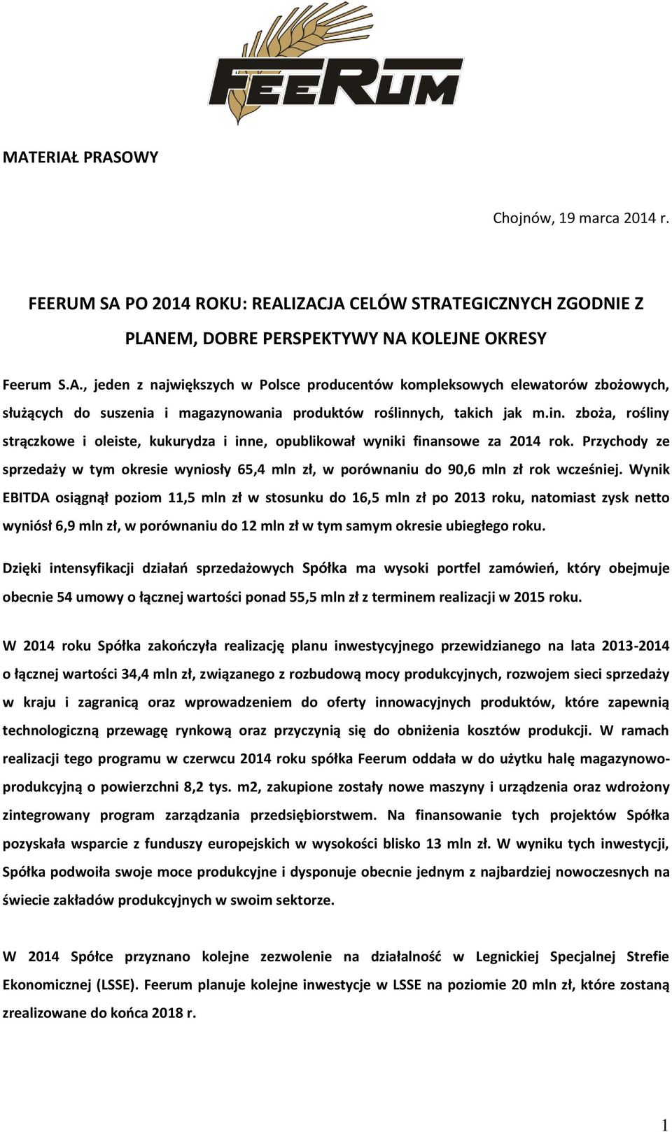 Przychody ze sprzedaży w tym okresie wyniosły 65,4 mln zł, w porównaniu do 90,6 mln zł rok wcześniej.