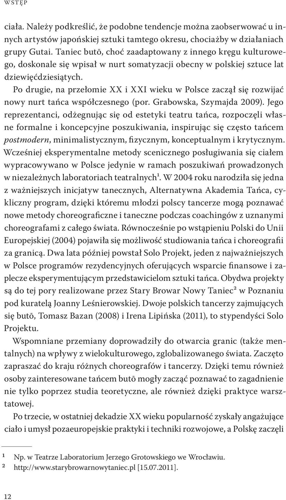Po drugie, na przełomie XX i XXI wieku w Polsce zaczął się rozwijać nowy nurt tańca współczesnego (por. Grabowska, Szymajda 2009).