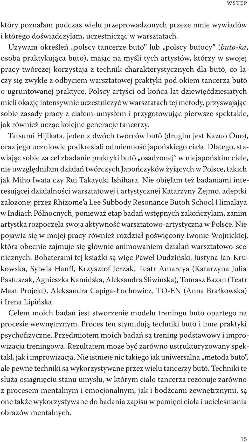 butō, co łączy się zwykle z odbyciem warsztatowej praktyki pod okiem tancerza butō o ugruntowanej praktyce.