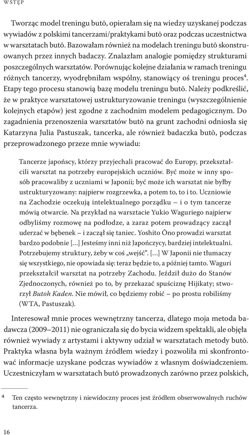 Porównując kolejne działania w ramach treningu różnych tancerzy, wyodrębniłam wspólny, stanowiący oś treningu proces⁴. Etapy tego procesu stanowią bazę modelu treningu butō.