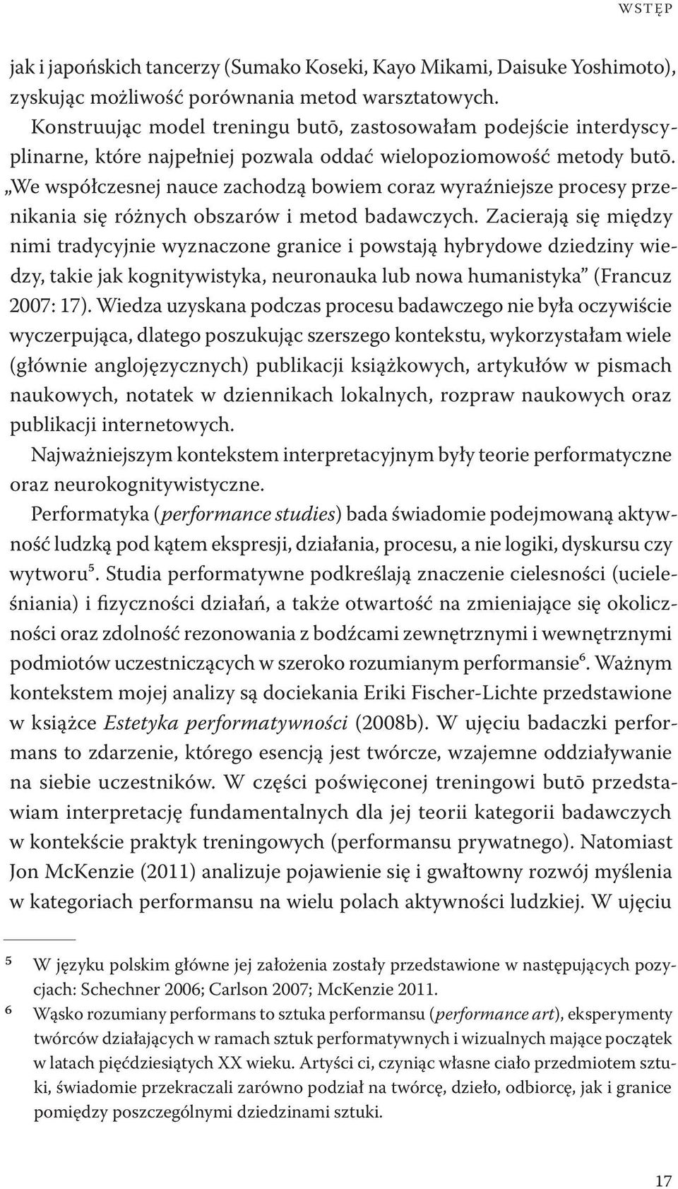 We współczesnej nauce zachodzą bowiem coraz wyraźniejsze procesy przenikania się różnych obszarów i metod badawczych.
