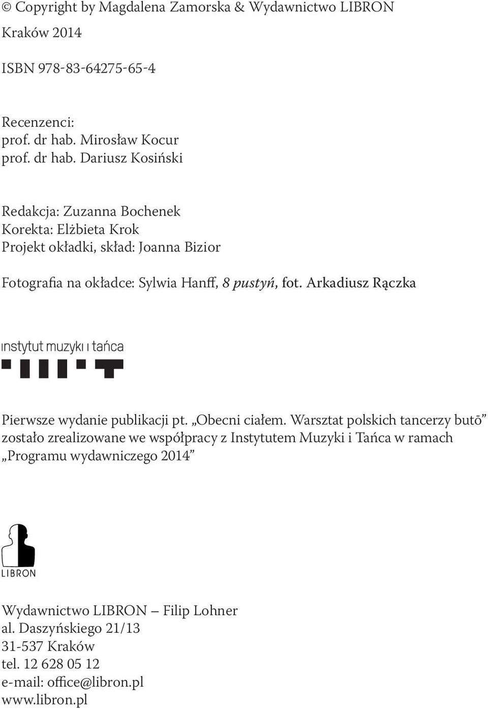 Dariusz Kosiński Redakcja: Zuzanna Bochenek Korekta: Elżbieta Krok Projekt okładki, skład: Joanna Bizior Fotografia na okładce: Sylwia Hanff, 8 pustyń,