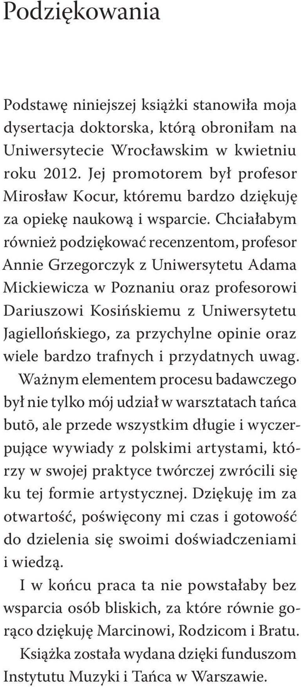 Chciałabym również podziękować recenzentom, profesor Annie Grzegorczyk z Uniwersytetu Adama Mickiewicza w Poznaniu oraz profesorowi Dariuszowi Kosińskiemu z Uniwersytetu Jagiellońskiego, za