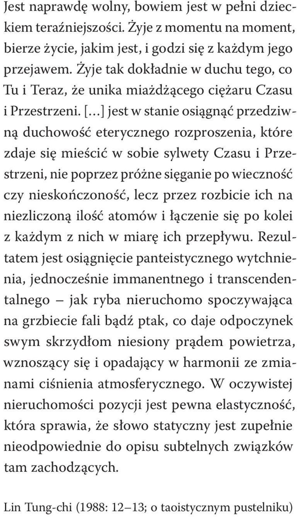 [ ] jest w stanie osiągnąć przedziwną duchowość eterycznego rozproszenia, które zdaje się mieścić w sobie sylwety Czasu i Przestrzeni, nie poprzez próżne sięganie po wieczność czy nieskończoność,