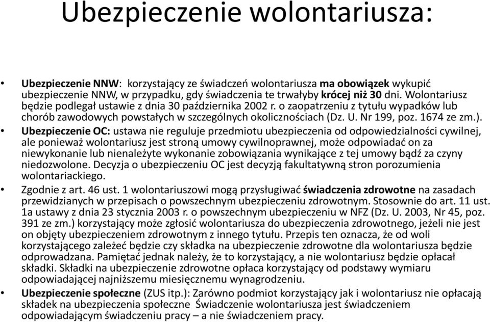 Ubezpieczenie OC: ustawa nie reguluje przedmiotu ubezpieczenia od odpowiedzialności cywilnej, ale ponieważ wolontariusz jest stroną umowy cywilnoprawnej, może odpowiadać on za niewykonanie lub