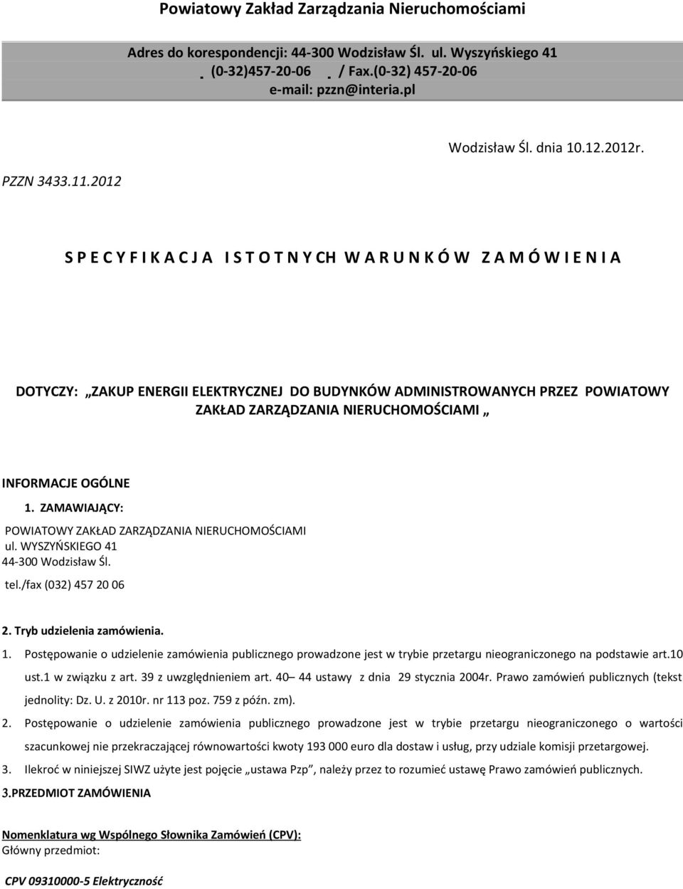2012 S P E C Y F I K A C J A I S T O T N Y CH W A R U N K Ó W Z A M Ó W I E N I A DOTYCZY: ZAKUP ENERGII ELEKTRYCZNEJ DO BUDYNKÓW ADMINISTROWANYCH PRZEZ POWIATOWY ZAKŁAD ZARZĄDZANIA NIERUCHOMOŚCIAMI