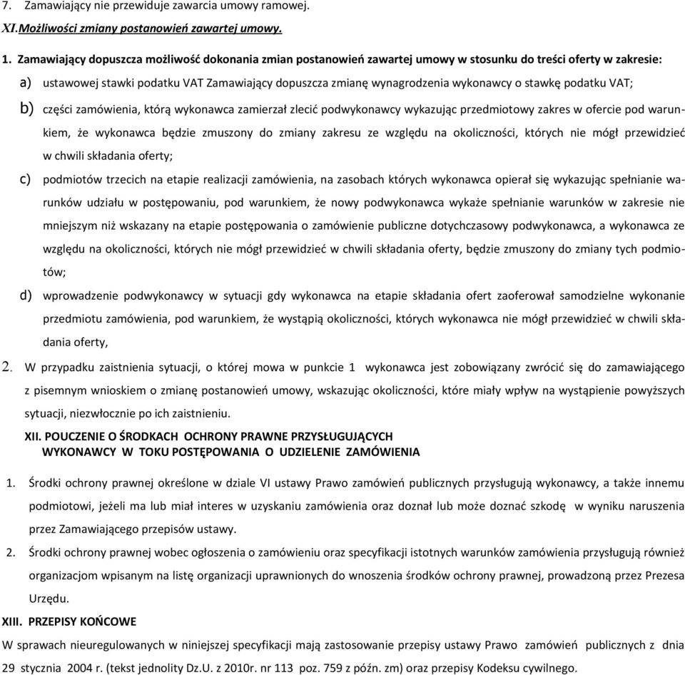 o stawkę podatku VAT; b) części zamówienia, którą wykonawca zamierzał zlecić podwykonawcy wykazując przedmiotowy zakres w ofercie pod warunkiem, że wykonawca będzie zmuszony do zmiany zakresu ze