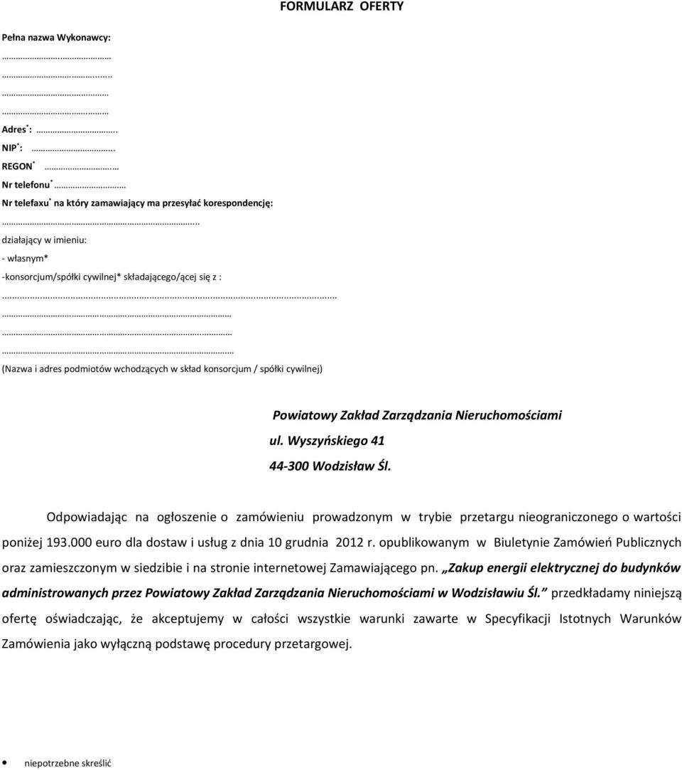 ...... (Nazwa i adres podmiotów wchodzących w skład konsorcjum / spółki cywilnej) Powiatowy Zakład Zarządzania Nieruchomościami ul. Wyszyńskiego 41 44-300 Wodzisław Śl.