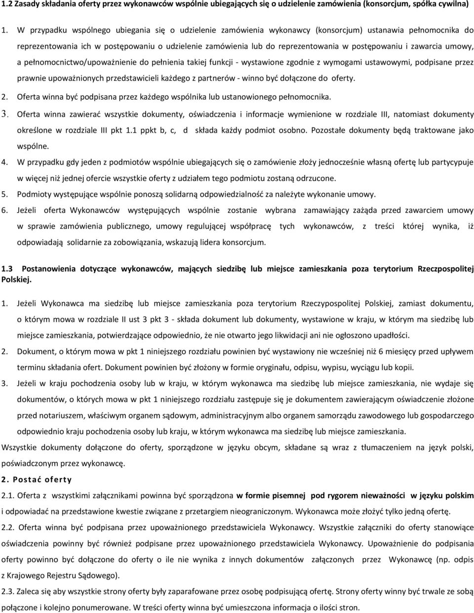 postępowaniu i zawarcia umowy, a pełnomocnictwo/upoważnienie do pełnienia takiej funkcji - wystawione zgodnie z wymogami ustawowymi, podpisane przez prawnie upoważnionych przedstawicieli każdego z