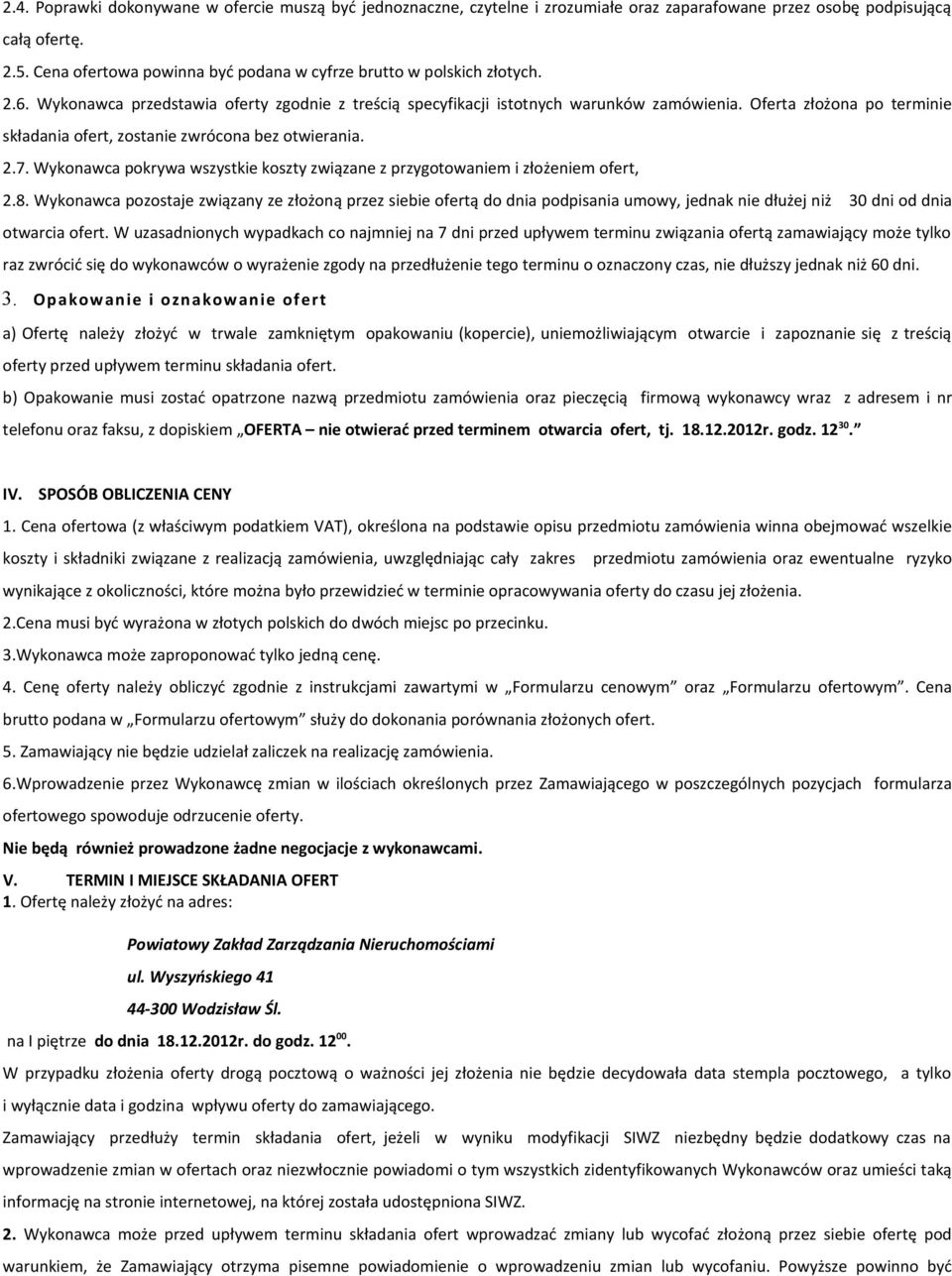 Oferta złożona po terminie składania ofert, zostanie zwrócona bez otwierania. 2.7. Wykonawca pokrywa wszystkie koszty związane z przygotowaniem i złożeniem ofert, 2.8.