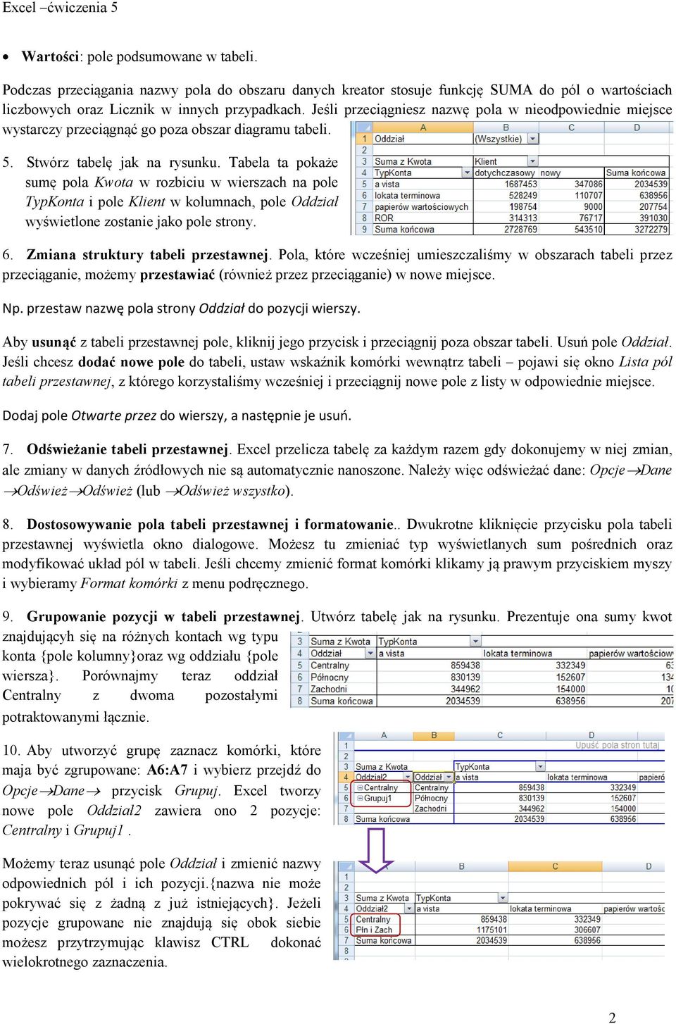 Tabela ta pokaże sumę pola Kwota w rozbiciu w wierszach na pole TypKonta i pole Klient w kolumnach, pole Oddział wyświetlone zostanie jako pole strony. 6. Zmiana struktury tabeli przestawnej.