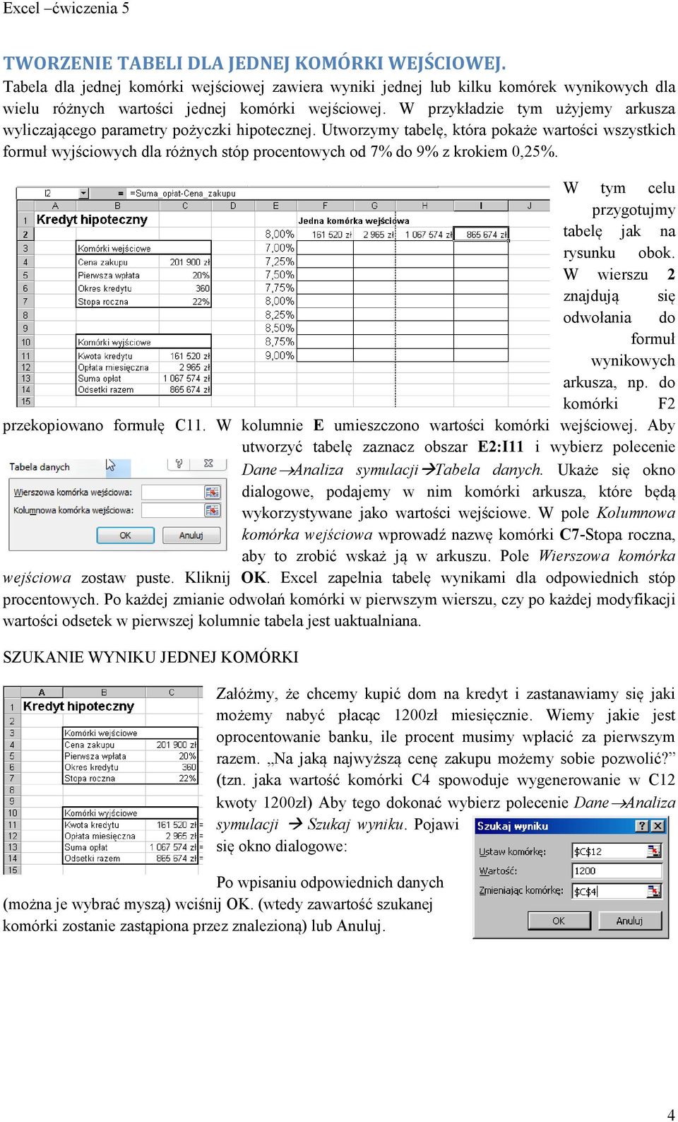 Utworzymy tabelę, która pokaże wartości wszystkich formuł wyjściowych dla różnych stóp procentowych od 7% do 9% z krokiem 0,25%. W tym celu przygotujmy tabelę jak na rysunku obok.