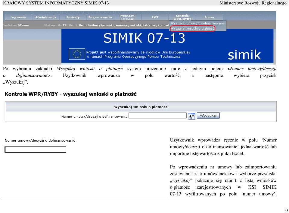 UŜytkownik wprowadza ręcznie w polu Numer umowy/decyzji o dofinansowanie jedną wartość lub importuje listę wartości z pliku Excel.