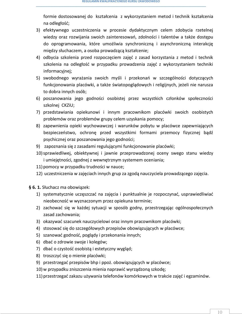 szkolenia przed rozpoczęciem zajęć z zasad korzystania z metod i technik szkolenia na odległość w przypadku prowadzenia zajęć z wykorzystaniem techniki informacyjnej; 5) swobodnego wyrażania swoich