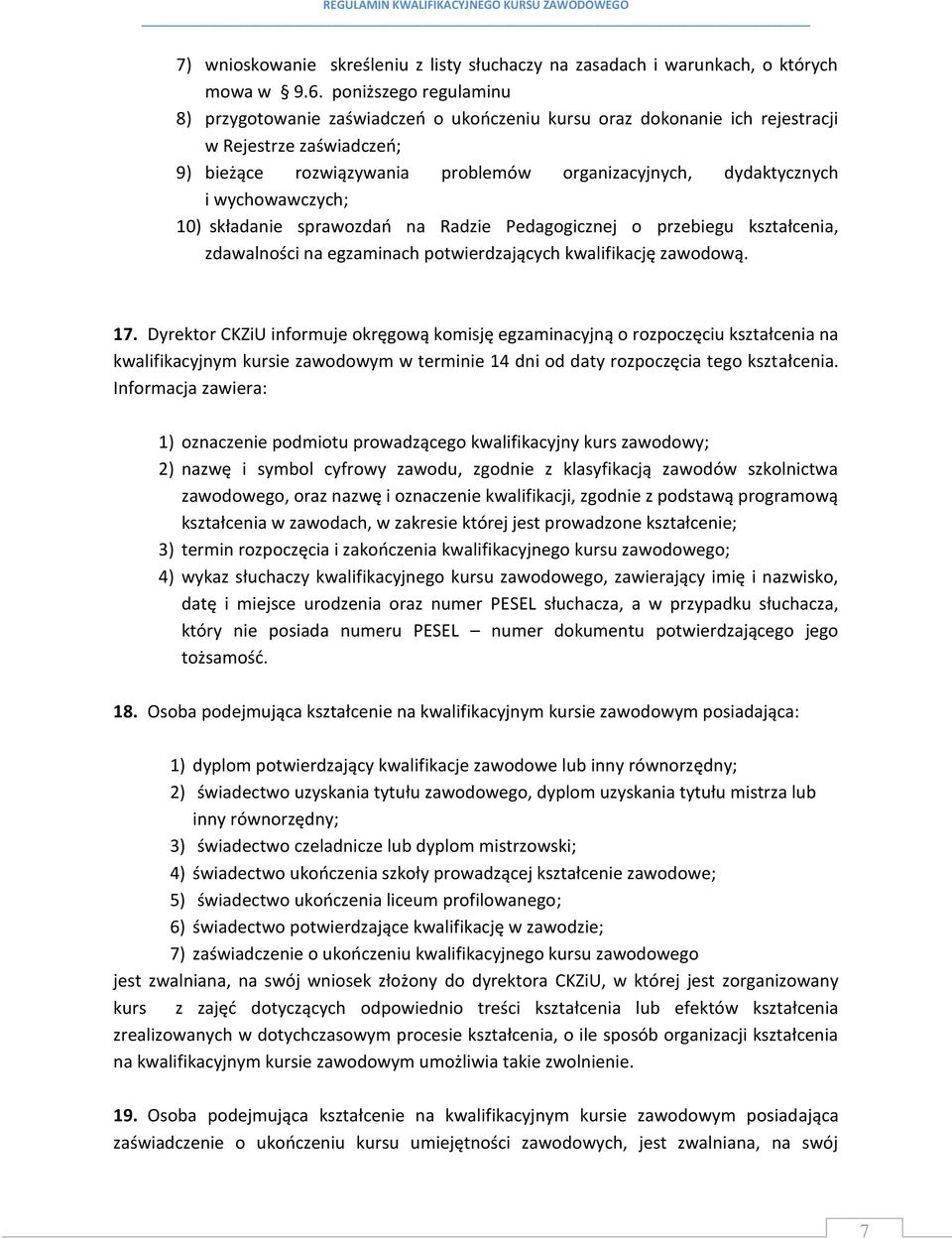 wychowawczych; 10) składanie sprawozdań na Radzie Pedagogicznej o przebiegu kształcenia, zdawalności na egzaminach potwierdzających kwalifikację zawodową. 17.
