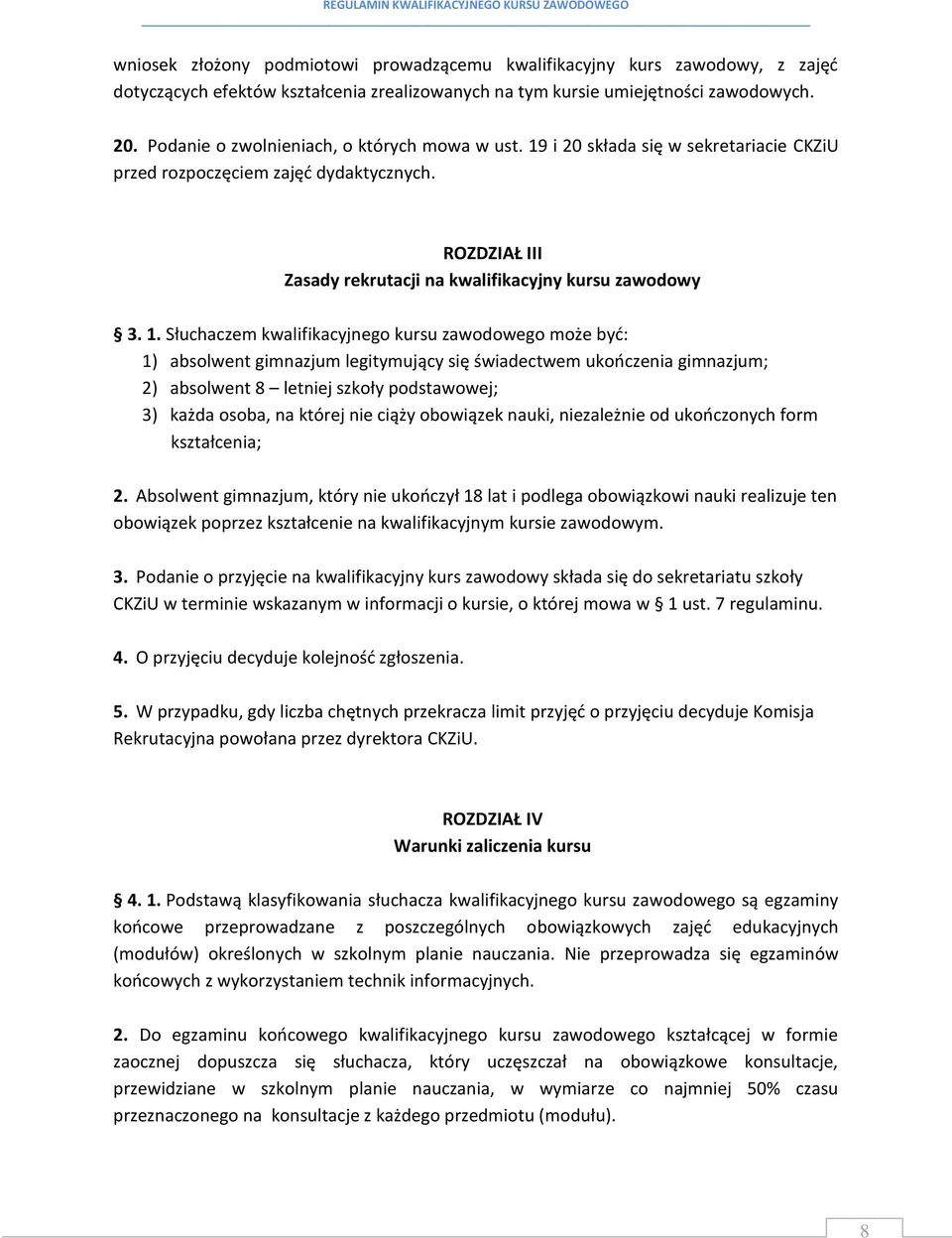 i 20 składa się w sekretariacie CKZiU przed rozpoczęciem zajęć dydaktycznych. ROZDZIAŁ III Zasady rekrutacji na kwalifikacyjny kursu zawodowy 3. 1.
