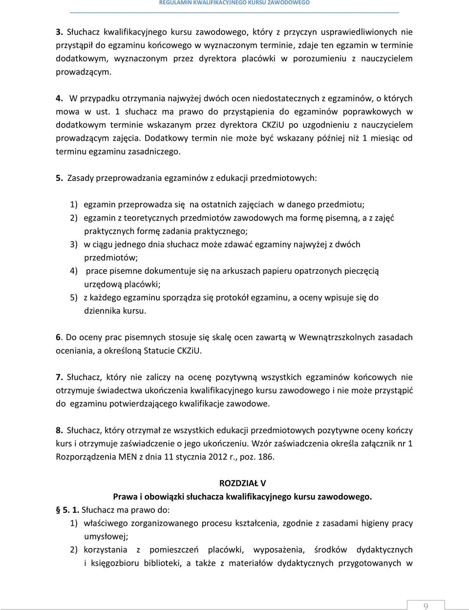 1 słuchacz ma prawo do przystąpienia do egzaminów poprawkowych w dodatkowym terminie wskazanym przez dyrektora CKZiU po uzgodnieniu z nauczycielem prowadzącym zajęcia.