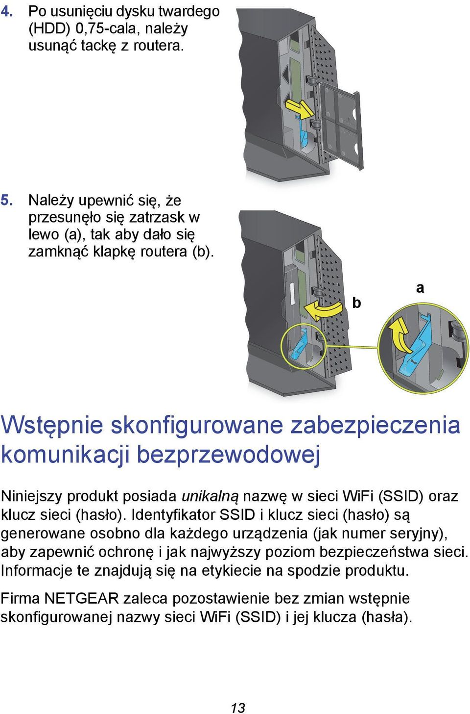 b a Wstępnie skonfigurowane zabezpieczenia komunikacji bezprzewodowej Niniejszy produkt posiada unikalną nazwę w sieci WiFi (SSID) oraz klucz sieci (hasło).