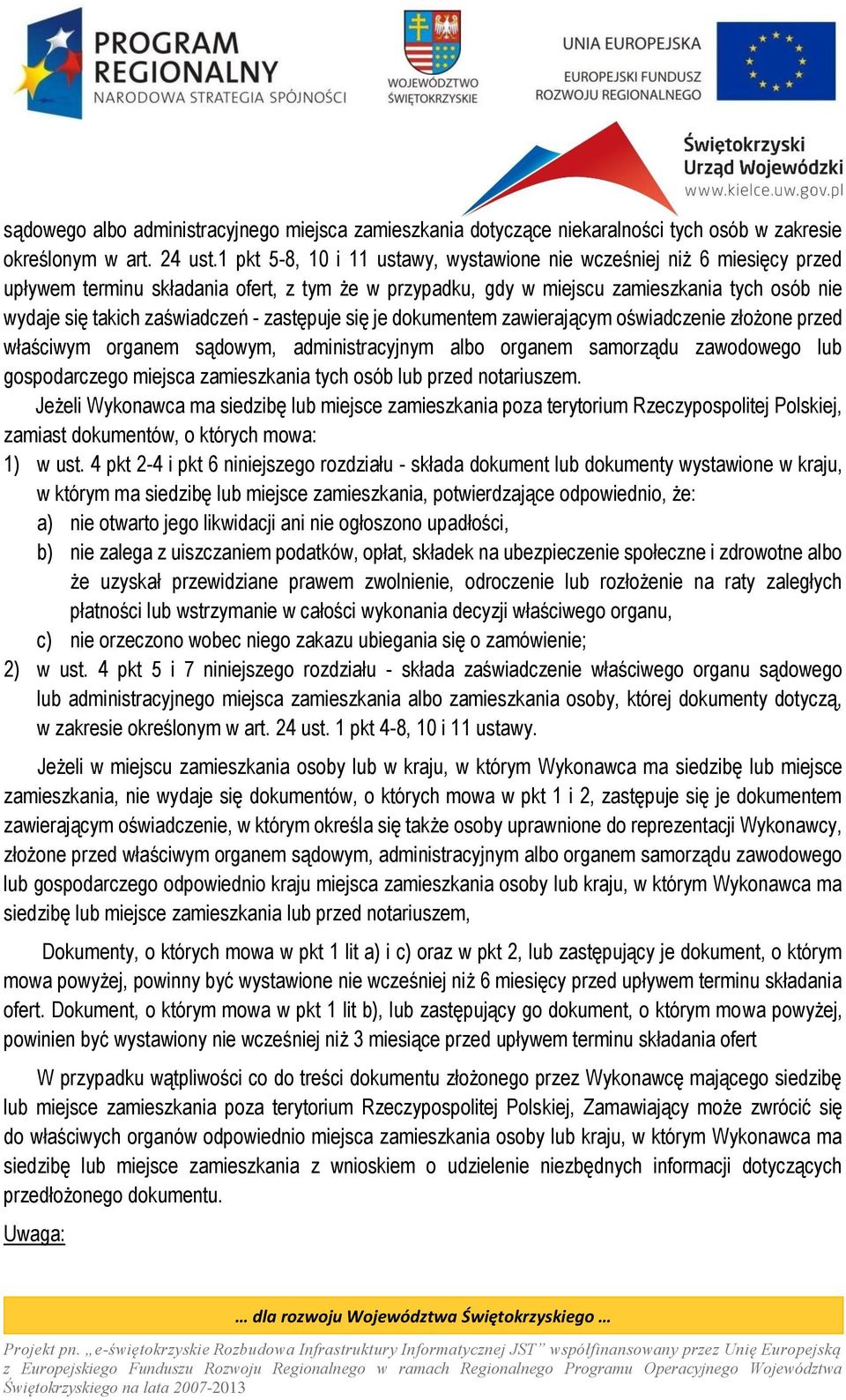 - zastępuje się je dokumentem zawierającym oświadczenie złożone przed właściwym organem sądowym, administracyjnym albo organem samorządu zawodowego lub gospodarczego miejsca zamieszkania tych osób