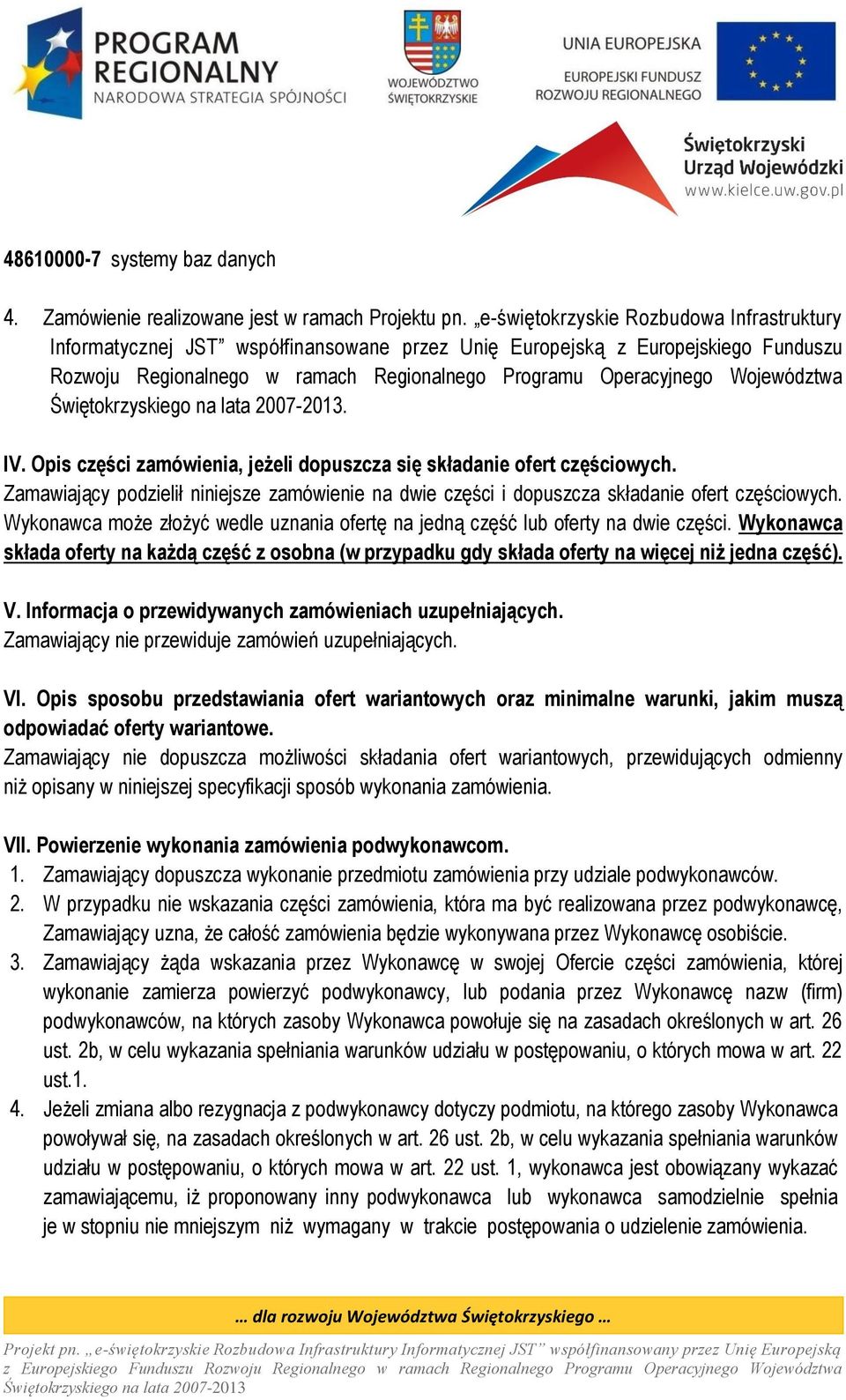 Województwa. IV. Opis części zamówienia, jeżeli dopuszcza się składanie ofert częściowych. Zamawiający podzielił niniejsze zamówienie na dwie części i dopuszcza składanie ofert częściowych.