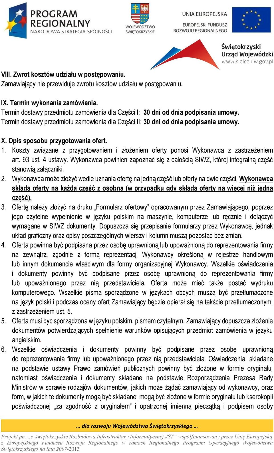 Opis sposobu przygotowania ofert. 1. Koszty związane z przygotowaniem i złożeniem oferty ponosi Wykonawca z zastrzeżeniem art. 93 ust. 4 ustawy.