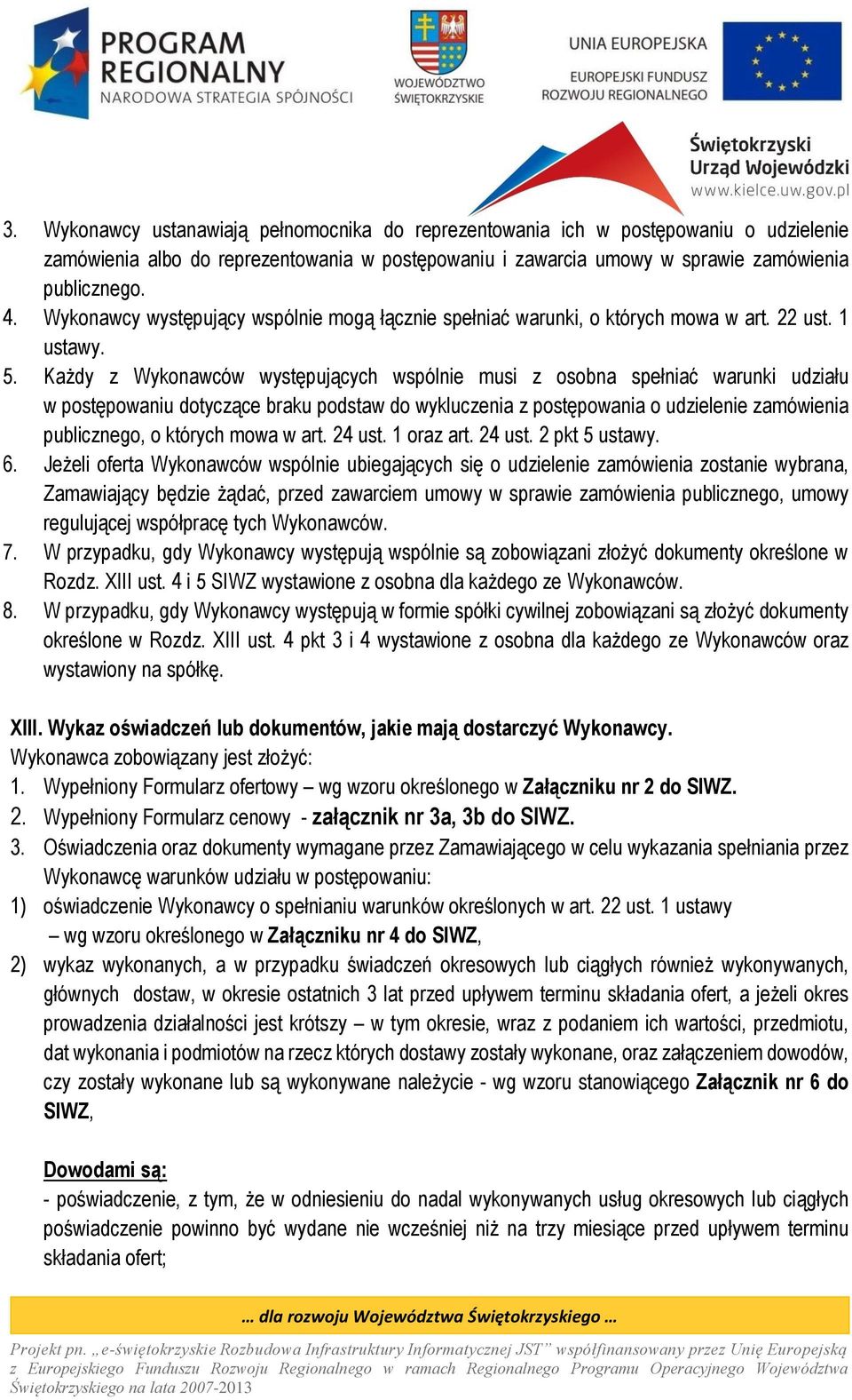 Każdy z Wykonawców występujących wspólnie musi z osobna spełniać warunki udziału w postępowaniu dotyczące braku podstaw do wykluczenia z postępowania o udzielenie zamówienia publicznego, o których