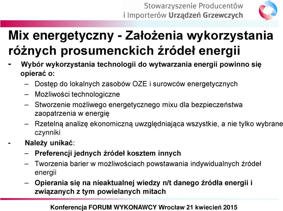energię Rzetelną analizę ekonomiczną uwzględniająca wszystkie, a nie tylko wybrane czynniki - Należy unikać: Preferencji jednych źródeł kosztem innych Tworzenia