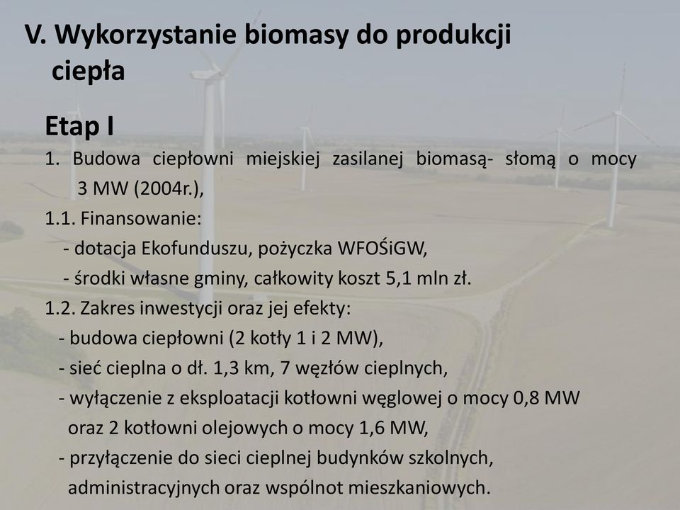 1. Finansowanie: - dotacja Ekofunduszu, pożyczka WFOŚiGW, - środki własne gminy, całkowity koszt 5,1 mln zł. 1.2.