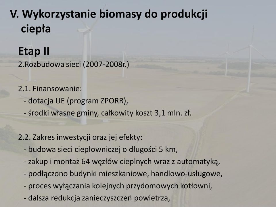 2. Zakres inwestycji oraz jej efekty: - budowa sieci ciepłowniczej o długości 5 km, - zakup i montaż 64 węzłów