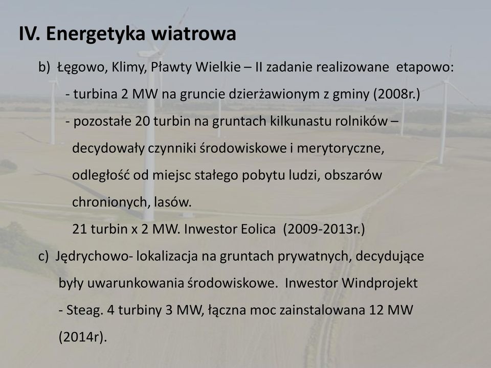 ) - pozostałe 20 turbin na gruntach kilkunastu rolników decydowały czynniki środowiskowe i merytoryczne, odległość od miejsc stałego