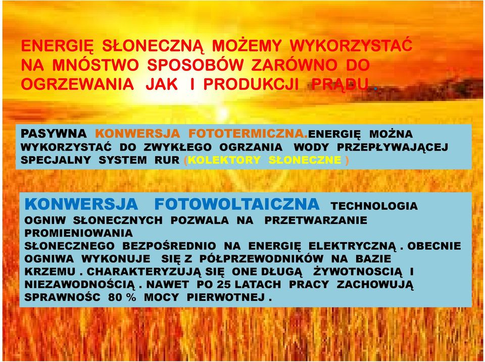 TECHNOLOGIA OGNIW SŁONECZNYCH POZWALA NA PRZETWARZANIE PROMIENIOWANIA SŁONECZNEGO BEZPOŚREDNIO NA ENERGIĘ ELEKTRYCZNĄ.