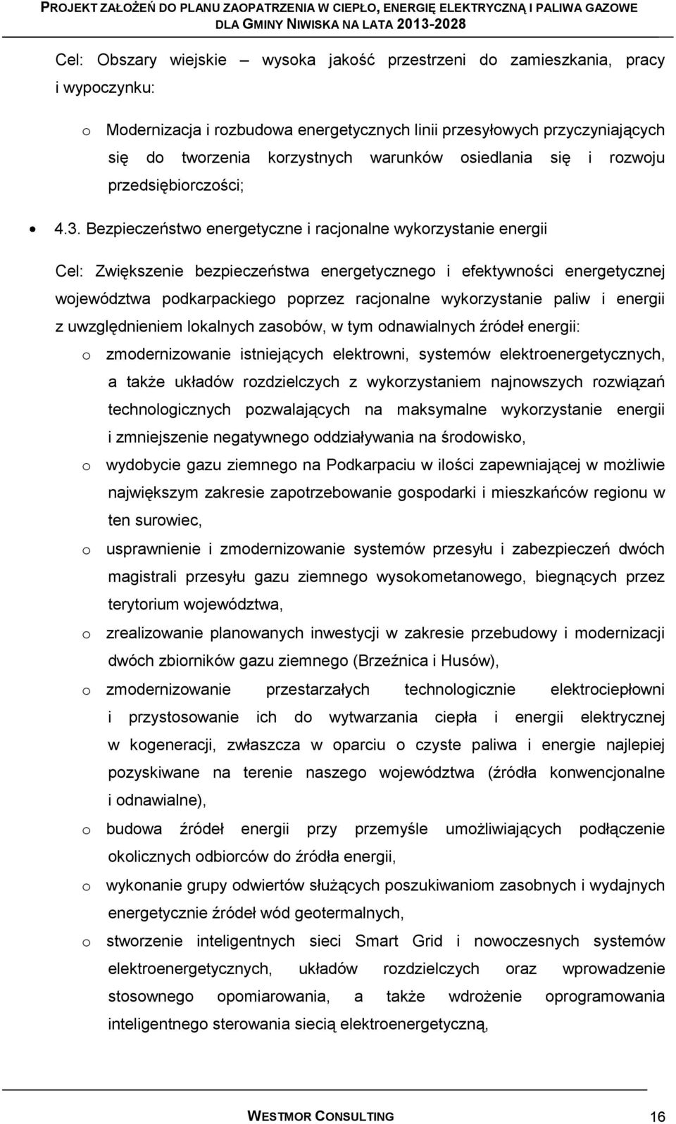 Bezpieczeństwo energetyczne i racjonalne wykorzystanie energii Cel: Zwiększenie bezpieczeństwa energetycznego i efektywności energetycznej województwa podkarpackiego poprzez racjonalne wykorzystanie