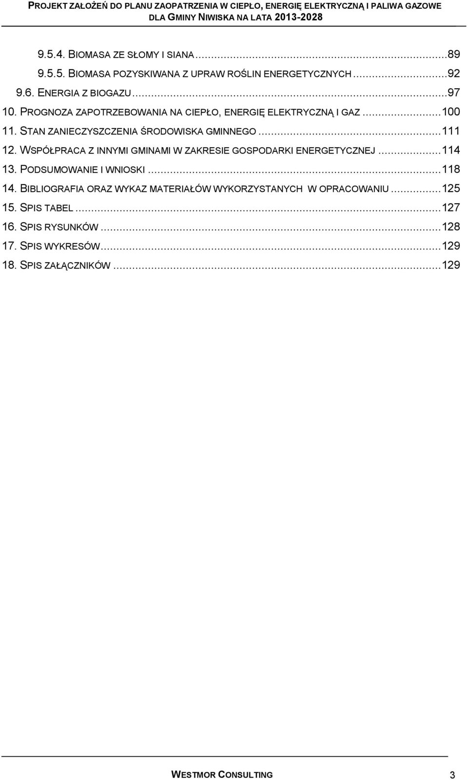 WSPÓŁPRACA Z INNYMI GMINAMI W ZAKRESIE GOSPODARKI ENERGETYCZNEJ... 114 13. PODSUMOWANIE I WNIOSKI... 118 14.