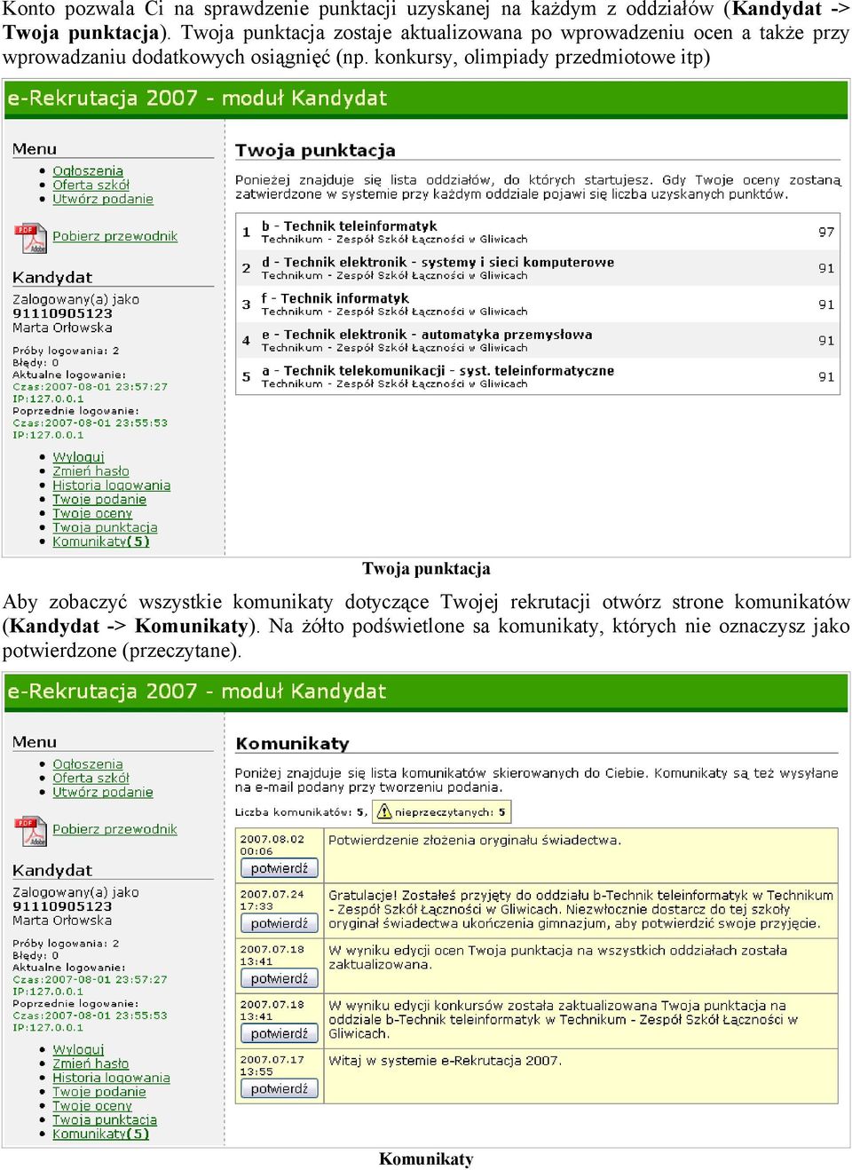 konkursy, olimpiady przedmiotowe itp) Twoja punktacja Aby zobaczyć wszystkie komunikaty dotyczące Twojej rekrutacji