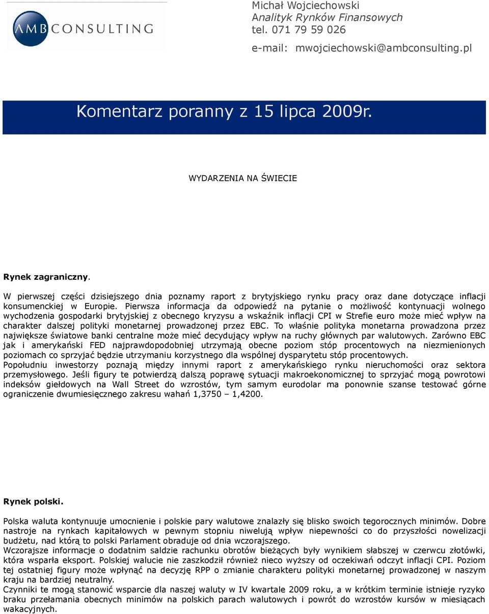 Pierwsza informacja da odpowiedź na pytanie o możliwość kontynuacji wolnego wychodzenia gospodarki brytyjskiej z obecnego kryzysu a wskaźnik inflacji CPI w Strefie euro może mieć wpływ na charakter