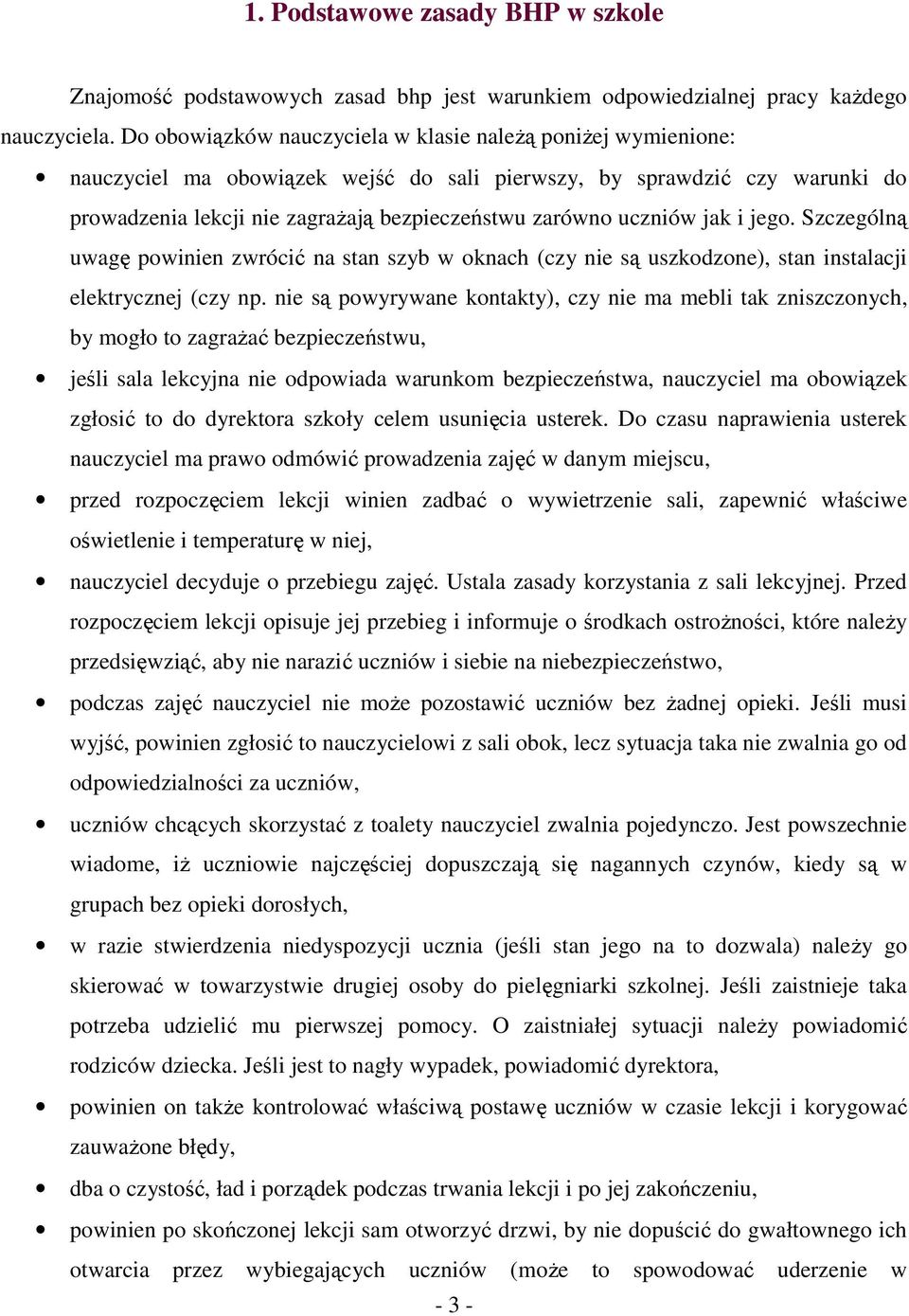 uczniów jak i jego. Szczególną uwagę powinien zwrócić na stan szyb w oknach (czy nie są uszkodzone), stan instalacji elektrycznej (czy np.