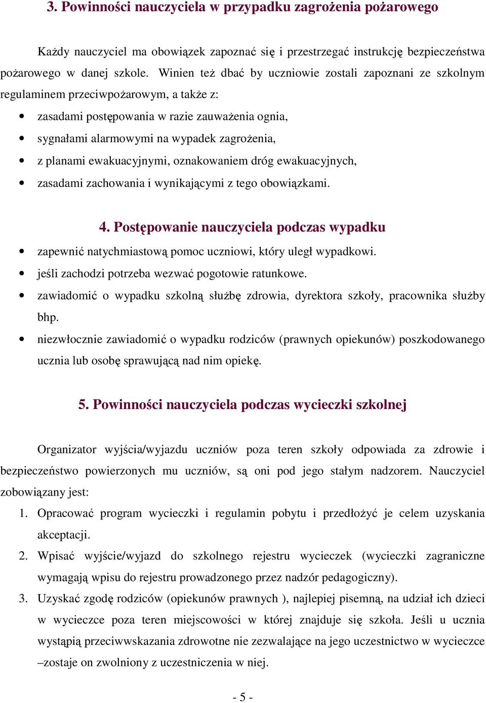 planami ewakuacyjnymi, oznakowaniem dróg ewakuacyjnych, zasadami zachowania i wynikającymi z tego obowiązkami. 4.